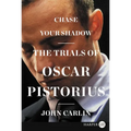 Chase Your Shadow: The Trials of Oscar Pistorius - Paperback
