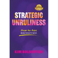 Strategic Unruliness: Break the Rules. Build What's Next. - Paperback