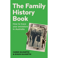 The Family History Book: How to trace your ancestors in Australia - Paperback