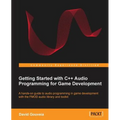 Getting Started with C++ Audio Programming for Game Development - Paperback