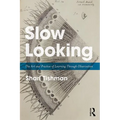 Slow Looking: The Art and Practice of Learning Through Observation - Paperback
