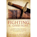 Fight the Good Fight: A testimony of what it's like to live a supernatural life, trusting God when life gets tough, and fighting the good fight of fai - Paperback