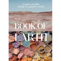 Book of Earth: A Guide to Ochre, Pigment, and Raw Color - Hardcover