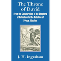 The Throne of David: From the Consecration of the Shepherd of Bethlehem to the Rebellion of Prince Absalom - Paperback