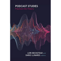 Podcast Studies: Practice Into Theory - Paperback