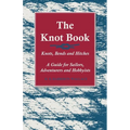The Knot Book - Knots, Bends and Hitches - A Guide for Sailors, Adventurers and Hobbyists - Paperback