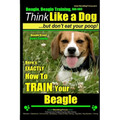 Beagle, Beagle Training AAA AKC: Think Like a Dog, But Don't Eat Your Poop! Beagle Breed Expert Training: Here's EXACTLY How to TRAIN Your Beagle - Paperback