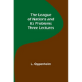 The League of Nations and Its Problems: Three Lectures - Paperback