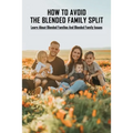 How To Avoid The Blended Family Split: Learn About Blended Families And Blended Family Issues: Disadvantages Of Extended Family - Paperback