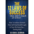 The 12 Laws of Success They Don't Teach at School: How to Achieve Dramatic New Self Help Breakthroughs in Your Life, Every Day... Starting Now! - Paperback