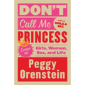 Don't Call Me Princess: Essays on Girls, Women, Sex, and Life - Paperback