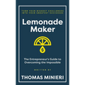 Lemonade Maker: The Entrepreneur's Guide to Overcoming the Impossible - Hardcover