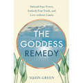 Goddess Remedy: Unleash Your Power, Embody Your Truth, and Love Without Limits - Paperback