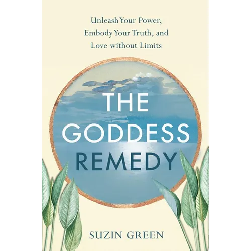 Goddess Remedy: Unleash Your Power, Embody Your Truth, and Love Without Limits - Paperback