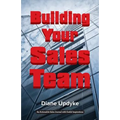 Building Your Sales Team: Beyond People, Process, and Technology - Paperback