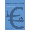 Recasting Welfare Capitalism: Economic Adjustment in Contemporary France and Germany - Hardcover