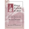 While Father Is Away: The Civil War Letters of William H. Bradbury - Paperback