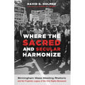 Where the Sacred and Secular Harmonize: Birmingham Mass Meeting Rhetoric and the Prophetic Legacy of the Civil Rights Movement - Hardcover
