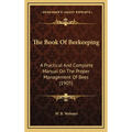 The Book Of Beekeeping: A Practical And Complete Manual On The Proper Management Of Bees (1905) - Hardcover