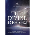 The Divine Design: The Untold Story of Earth's and Humanity's Evolution in Consciousness - Hardcover