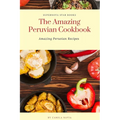 The Amazing Peruvian Cookbook: Amazing Peruvian Recipes - Paperback