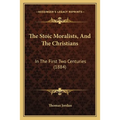 The Stoic Moralists, And The Christians: In The First Two Centuries (1884) - Paperback
