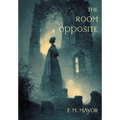The Room Opposite: And Other Tales of Mystery and Imagination (Nezu Press Classics) - Hardcover