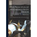The Principles of Automobile Body Design: Covering the Fundamentals of Open and Closed Passenger Body Design - Paperback