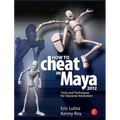 How to Cheat in Maya 2012: Tools and Techniques for Character Animation - Paperback