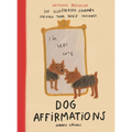 Dog Affirmations: An Illustrated Journey Through Your Dog's Thoughts - Hardcover