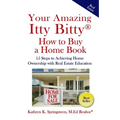 Your Amazing Itty Bitty(R) How to Buy a Home Book: 15 Steps to Achieving Home Ownership with Real Estate Education - Paperback
