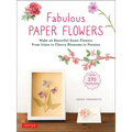 Fabulous Paper Flowers: Make 43 Beautiful Asian Flowers - From Irises to Cherry Blossoms to Peonies (with 270 Tracing Templates) - Paperback