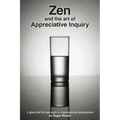 Zen and the Art of Appreciative Inquiry: A glass half full approach to organisational development - Paperback