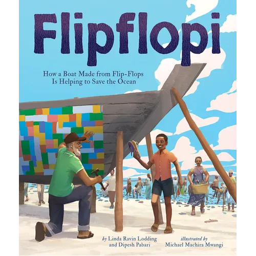 Flipflopi: How a Boat Made from Flip-Flops Is Helping to Save the Ocean - Hardcover