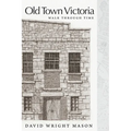 Old Town Victoria: Walk Through Time - Paperback