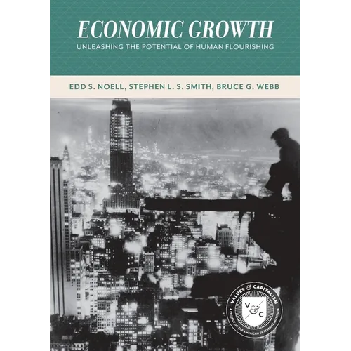 Economic Growth: Unleashing the Potential of Human Flourishing (Values and Capitalism) - Paperback