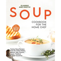 Classic and Exotic Soup Cookbook for the Home Chef: Yummy Soup Recipes from the United States, Mexico, Italy, Greece, Japan, Thailand & Other Countrie - Paperback
