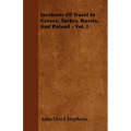 Incidents Of Travel In Greece, Turkey, Russia, And Poland - Vol. I - Paperback