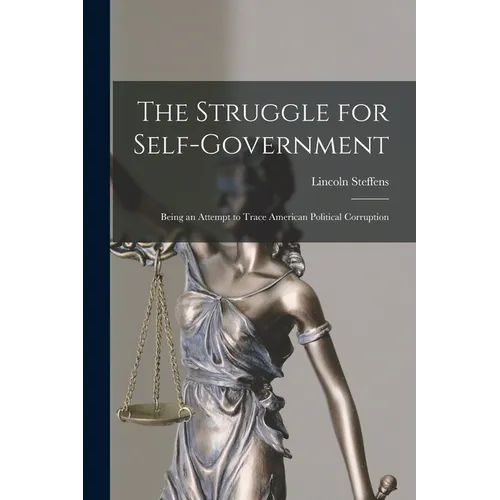 The Struggle for Self-Government; Being an Attempt to Trace American Political Corruption - Paperback