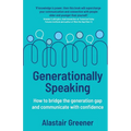 Generationally Speaking: How to bridge the generation gap and communicate with confidence - Paperback