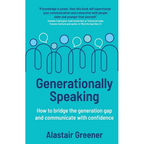 Generationally Speaking: How to bridge the generation gap and communicate with confidence - Paperback