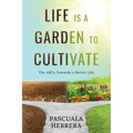 Life is a Garden to Cultivate: The ABCs Towards a Better Life: The ABC - Paperback