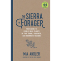 The Sierra Forager: Your Guide to Edible Wild Plants of the Tahoe, Yosemite, and Mammoth Regions - Paperback