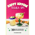 Tequila Sips - Happy Sipping Cocktail Series by InBooze: Volume 2: Tequila Sips...Entertaining Made Easy - Paperback