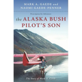 The Alaska Bush Pilot's Son: The Story of Mark A. Gaede - Paperback