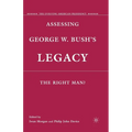 Assessing George W. Bush's Legacy: The Right Man? - Paperback