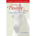 The Power of Positive Horse Training: Saying Yes to Your Horse - Paperback