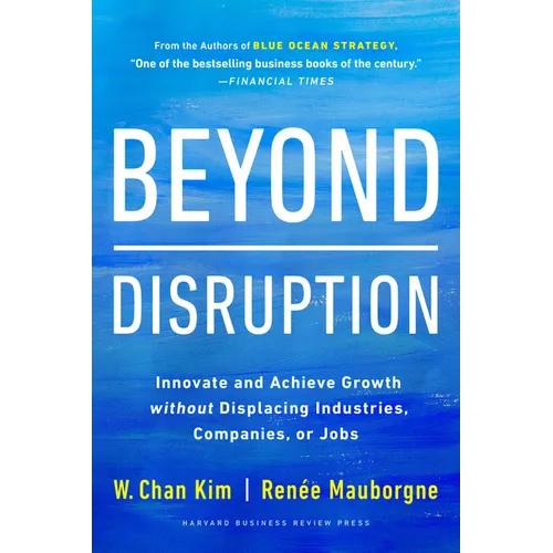 Beyond Disruption: Innovate and Achieve Growth Without Displacing Industries, Companies, or Jobs - Hardcover