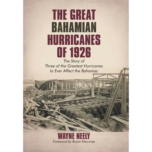 The Great Bahamian Hurricanes of 1926: The Story of Three of the Greatest Hurricanes to Ever Affect the Bahamas - Hardcover