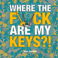 Where the F*ck Are My Keys?!: A Search-And-Find Adventure for the Perpetually Forgetful - Paperback